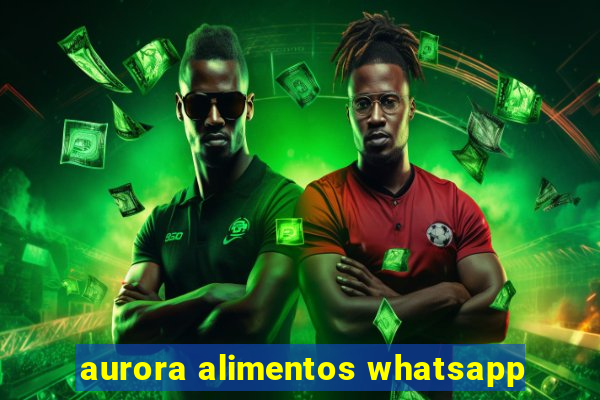 aurora alimentos whatsapp