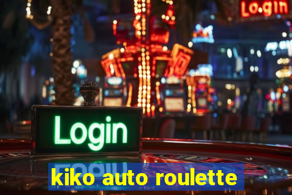 kiko auto roulette