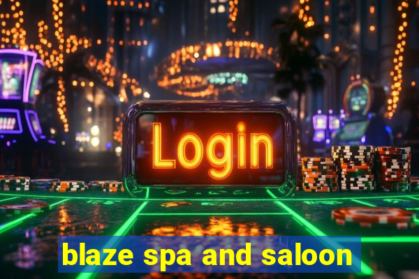 blaze spa and saloon