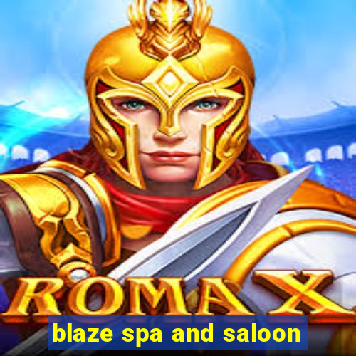 blaze spa and saloon