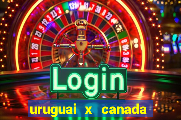 uruguai x canada ao vivo