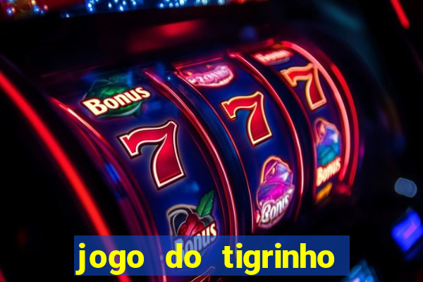 jogo do tigrinho plataforma oficial