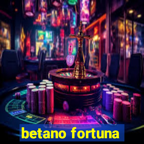 betano fortuna