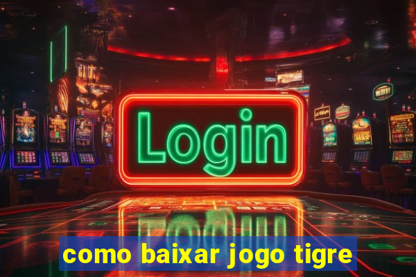 como baixar jogo tigre