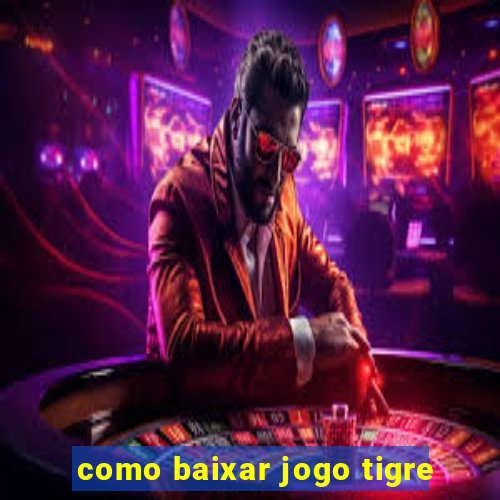 como baixar jogo tigre