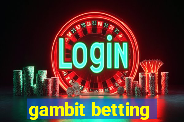 gambit betting