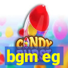 bgm eg