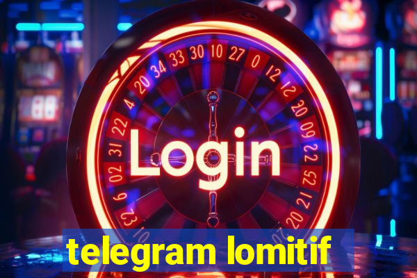 telegram lomitif