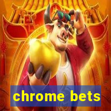 chrome bets