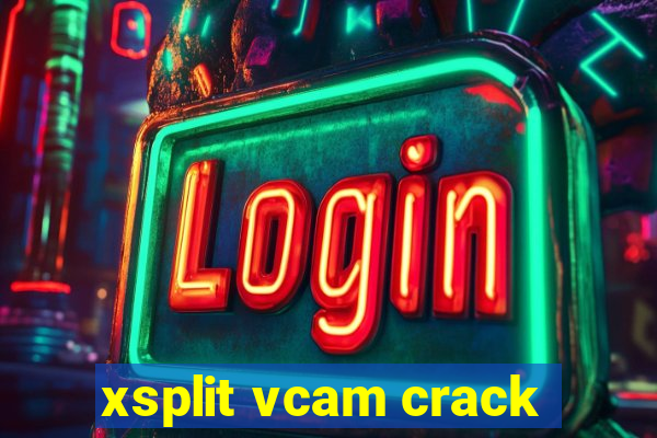 xsplit vcam crack