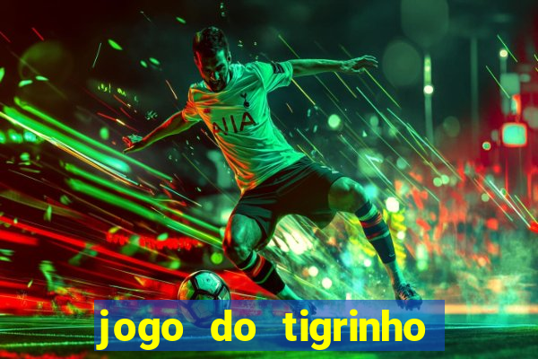 jogo do tigrinho fortune tiger