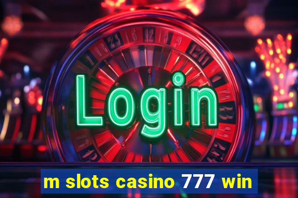 m slots casino 777 win