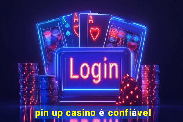 pin up casino é confiável