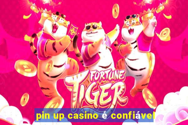 pin up casino é confiável