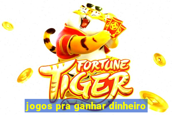 jogos pra ganhar dinheiro