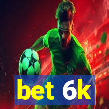 bet 6k