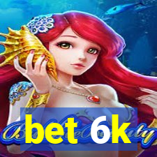 bet 6k