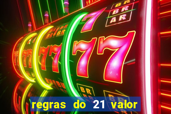 regras do 21 valor das cartas