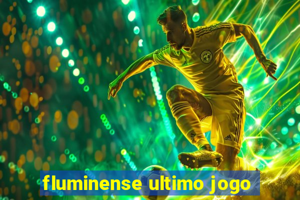 fluminense ultimo jogo