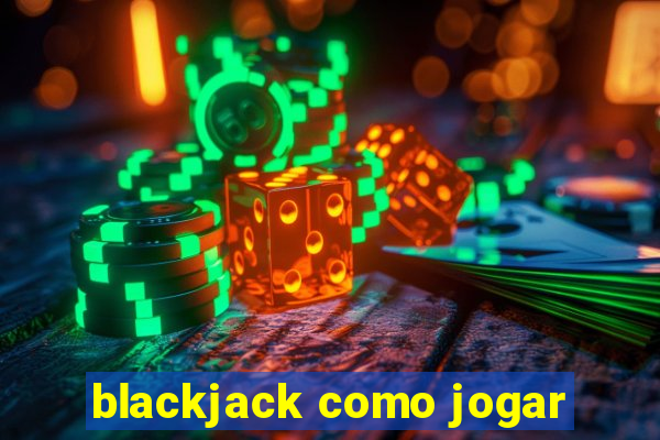 blackjack como jogar