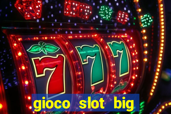 gioco slot big easy gratis