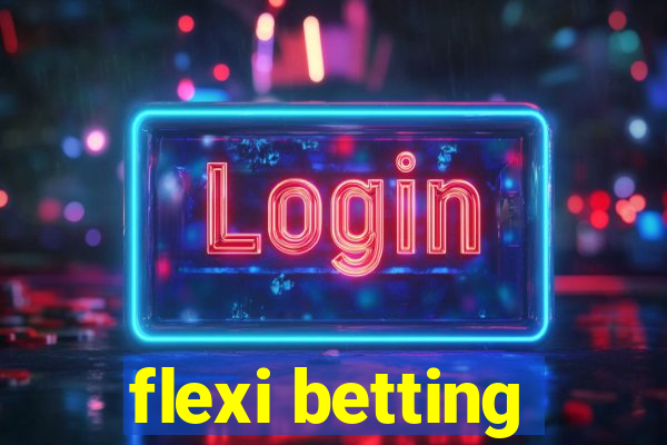 flexi betting