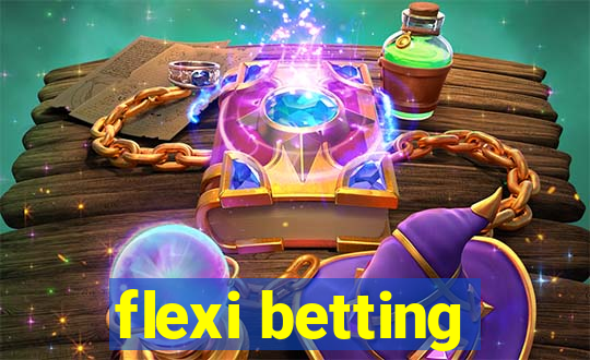 flexi betting