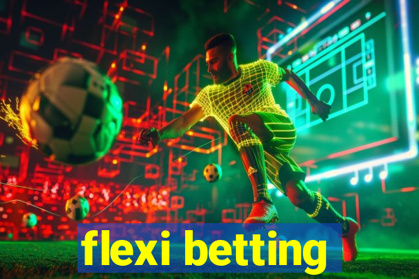 flexi betting