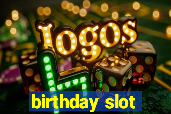 birthday slot