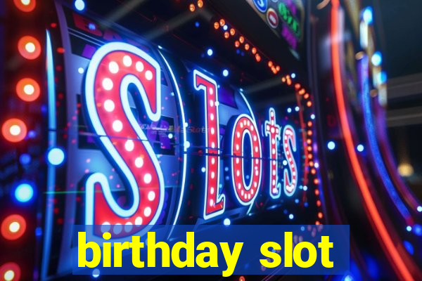 birthday slot