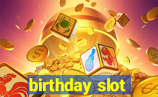 birthday slot