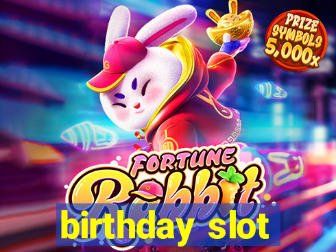 birthday slot