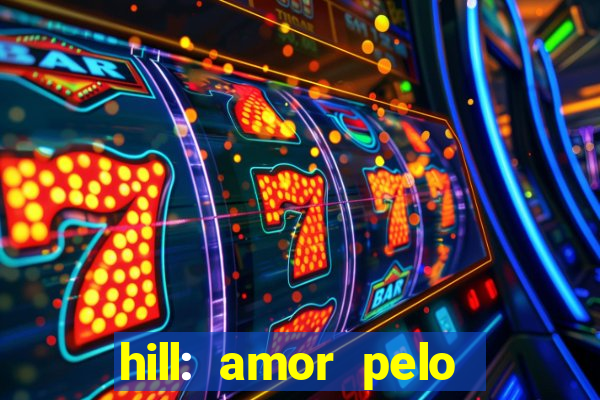 hill: amor pelo jogo online