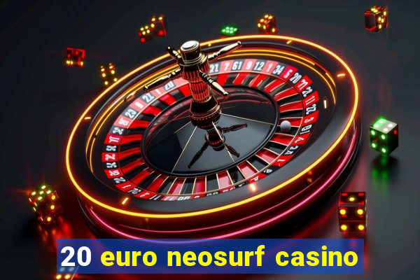 20 euro neosurf casino