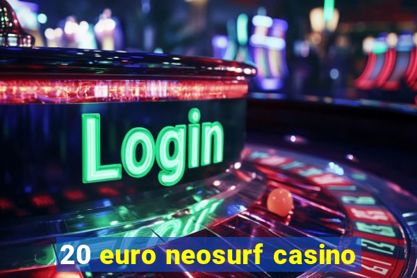 20 euro neosurf casino