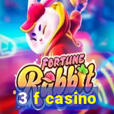 3 f casino