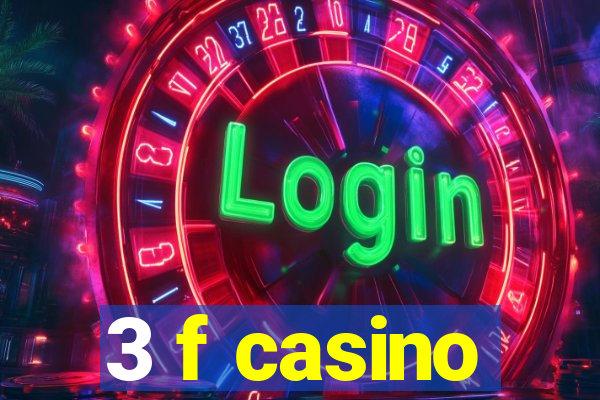 3 f casino