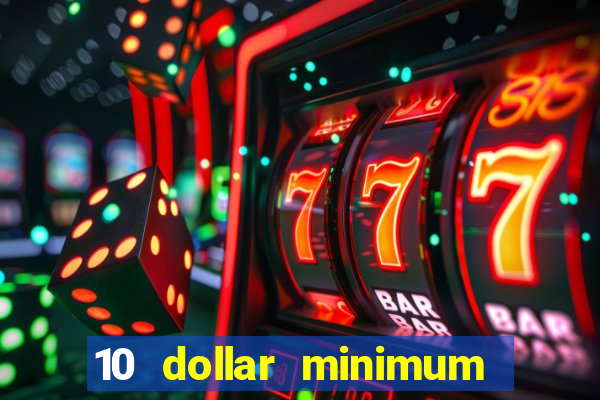 10 dollar minimum deposit casino