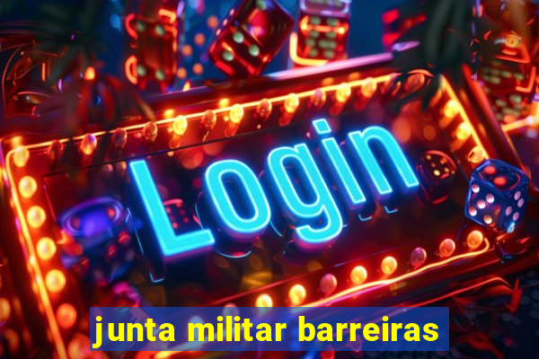 junta militar barreiras