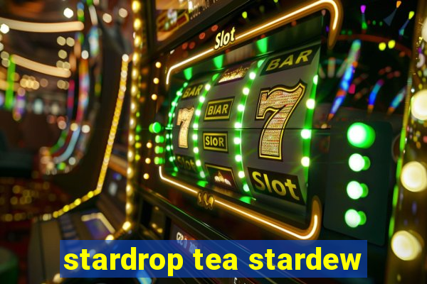 stardrop tea stardew