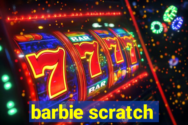 barbie scratch