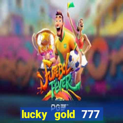 lucky gold 777 paga mesmo