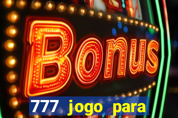 777 jogo para ganhar dinheiro