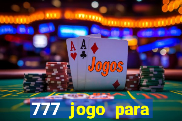 777 jogo para ganhar dinheiro