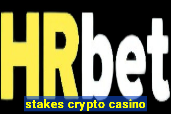 stakes crypto casino