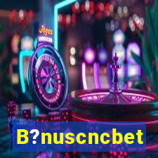 B?nuscncbet