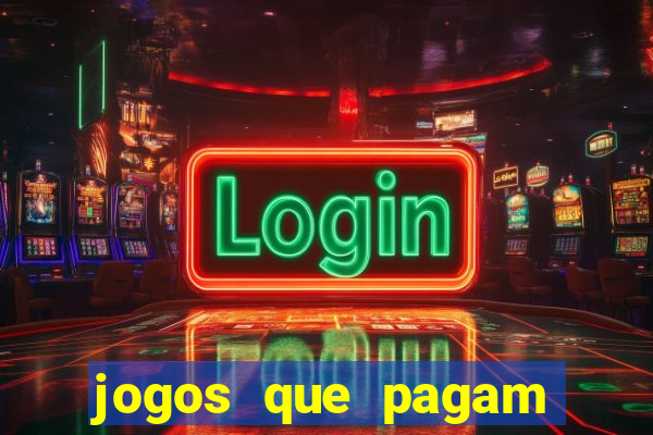 jogos que pagam muito dinheiro