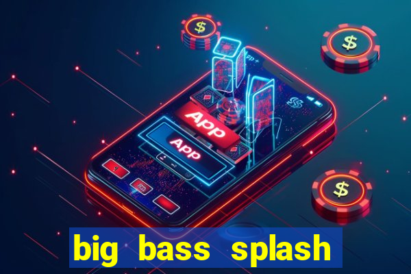 big bass splash melhor horário para jogar