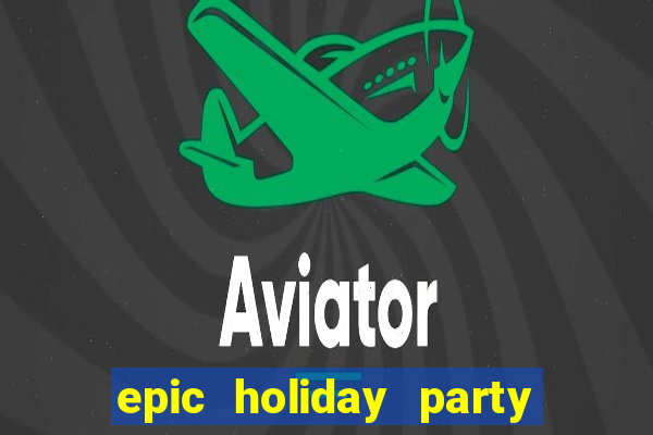 epic holiday party slot free play