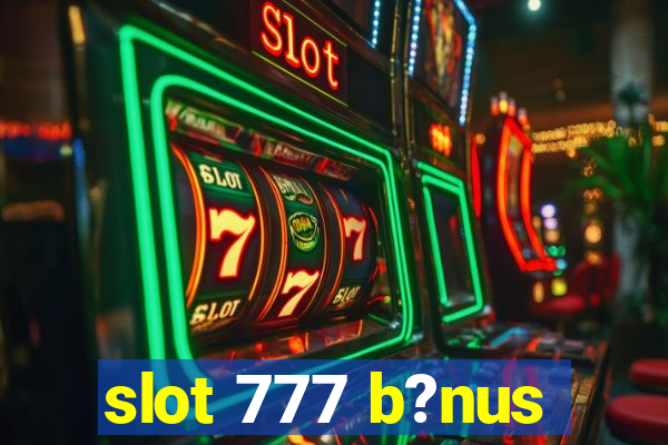 slot 777 b?nus